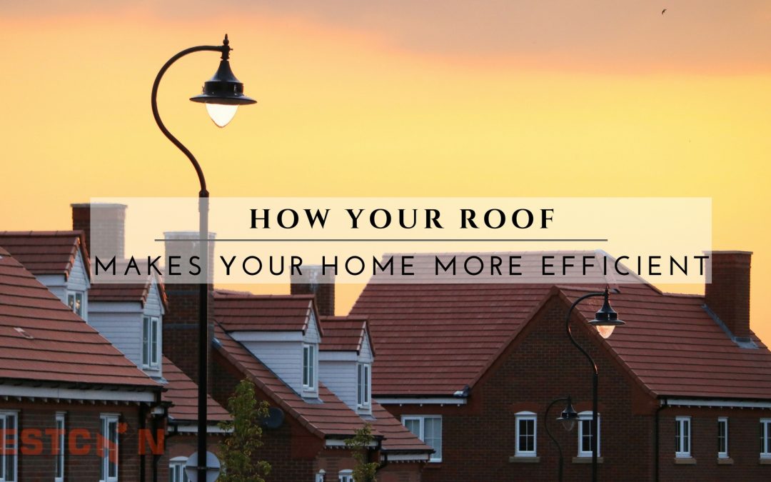 How Your Roof Makes Your Home More Efficient